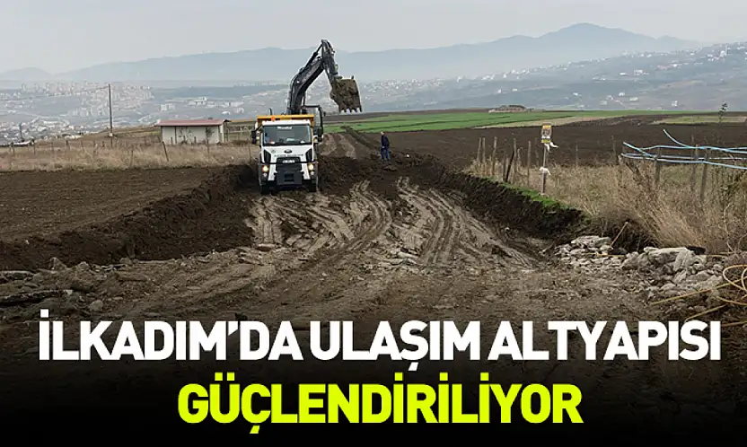 İlkadım'da ulaşım altyapısı güçlendiriliyor