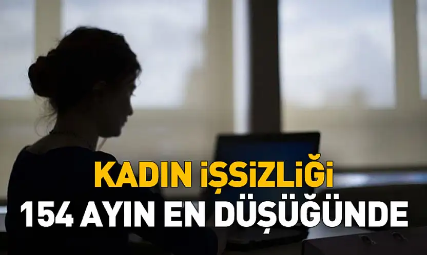 Kadınlarda İşsizlik Son 154 Ayın En Düşüğünde