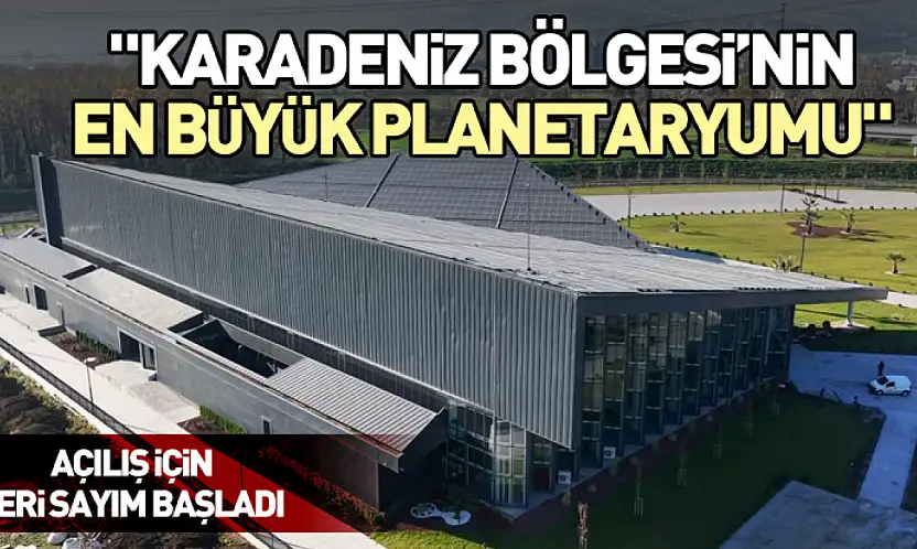 'Karadeniz Bölgesi'nin en büyük planetaryumu'