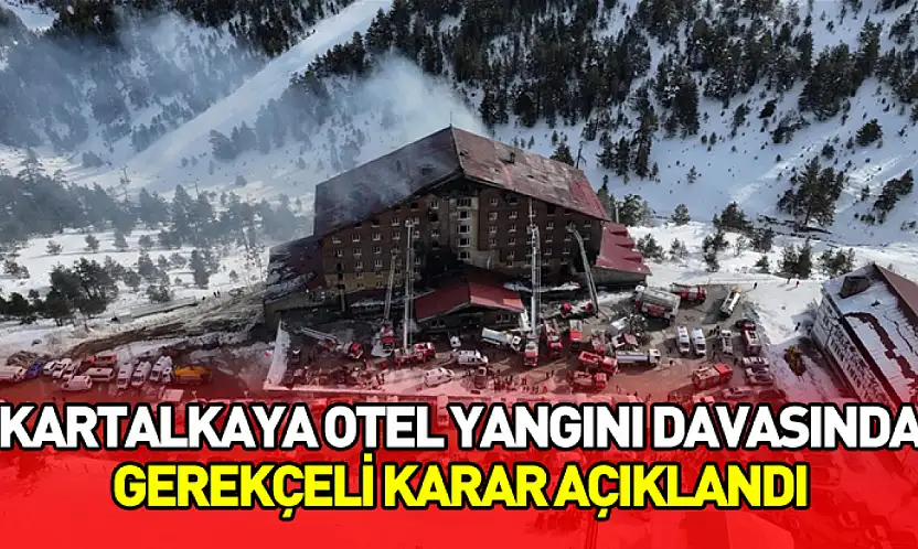 Kartalkaya otel yangını davasında gerekçeli karar açıklandı