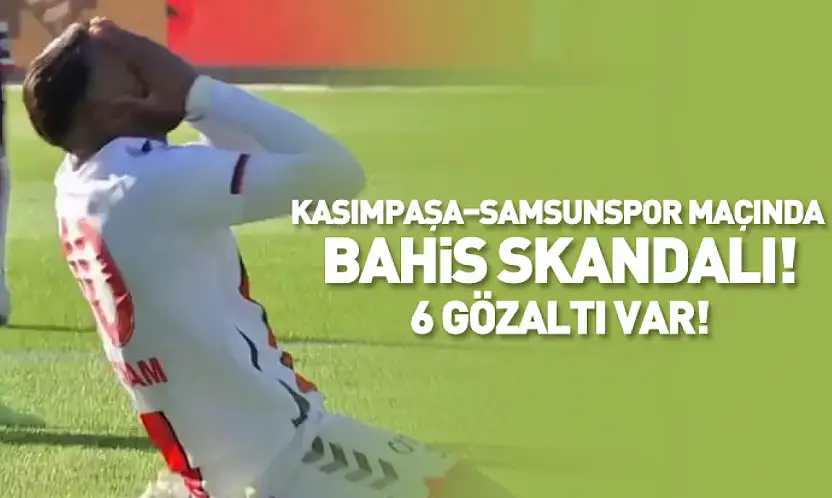 Kasımpaşa–Samsunspor Maçında Bahis Skandalı: 6 Kişi Gözaltına Alındı