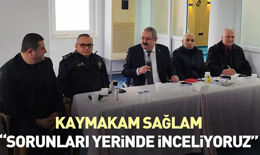 Kaymakam Sağlam 'Sorunları yerinde inceliyoruz'