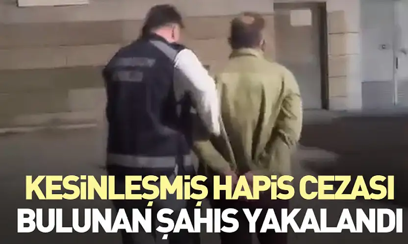 Kesinleşmiş Hapis Cezası Bulunan Şahıs Yakalandı