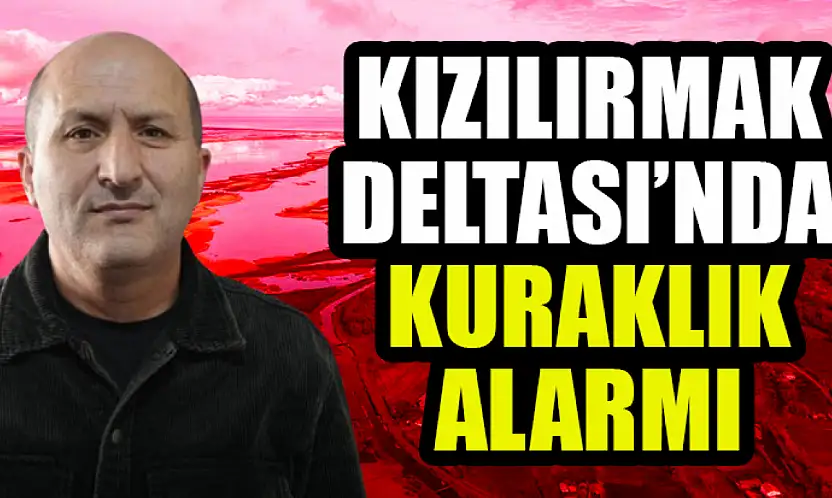 Kızılırmak Deltası'nda Kuraklık Alarmı