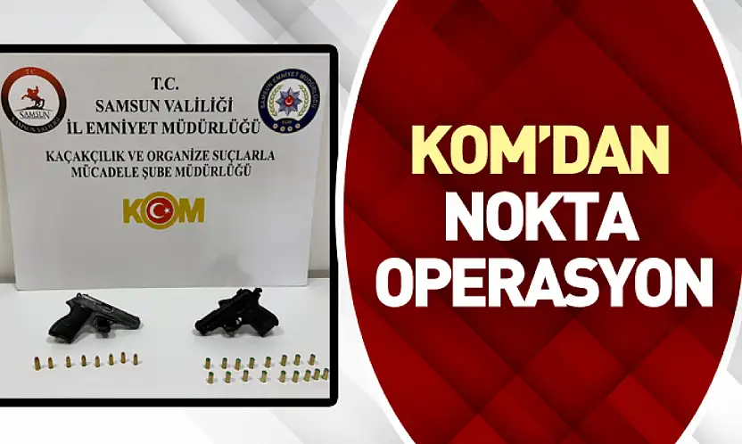 KOM'dan Nokta Operasyon