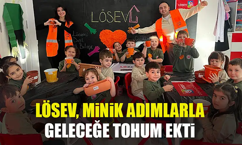 Lösev, minik adımlarla geleceğe tohum ekti