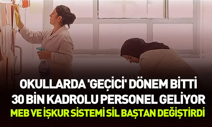 MEB ve İŞKUR sistemi sil baştan değiştirdi: Okullarda 'geçici' dönem bitti, 30 bin kadrolu personel geliyor