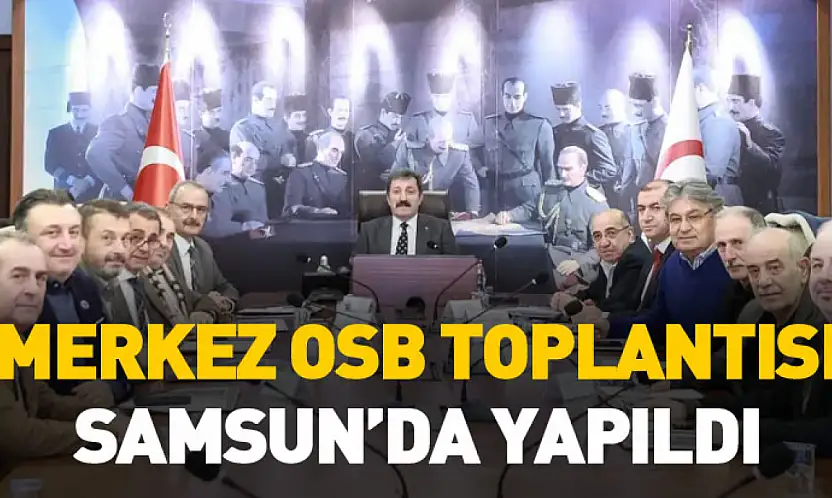 Merkez OSB toplantısı Samsun'da yapıldı