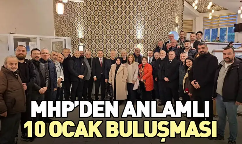 MHP'den anlamlı 10 ocak buluşması