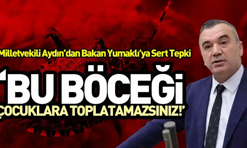 Milletvekili Aydın'dan Bakan Yumaklı'ya Sert Tepki: 'Bu Böceği Çocuklara Toplatamazsınız!'
