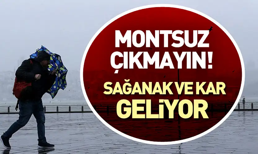 Montsuz Dışarı Çıkmayın! Sağanak ve Kar Geliyor