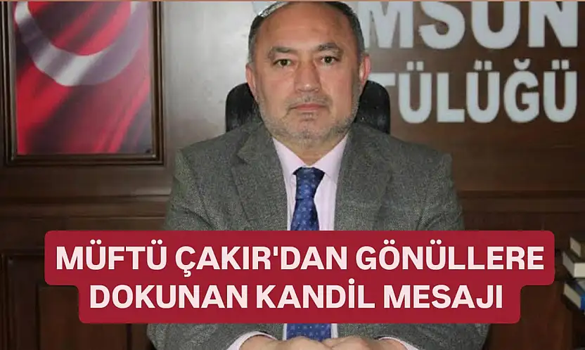 Müftü Çakır'dan gönüllere dokunan kandil mesajı
