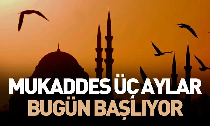 Mukaddes üç aylar bugün başlıyor