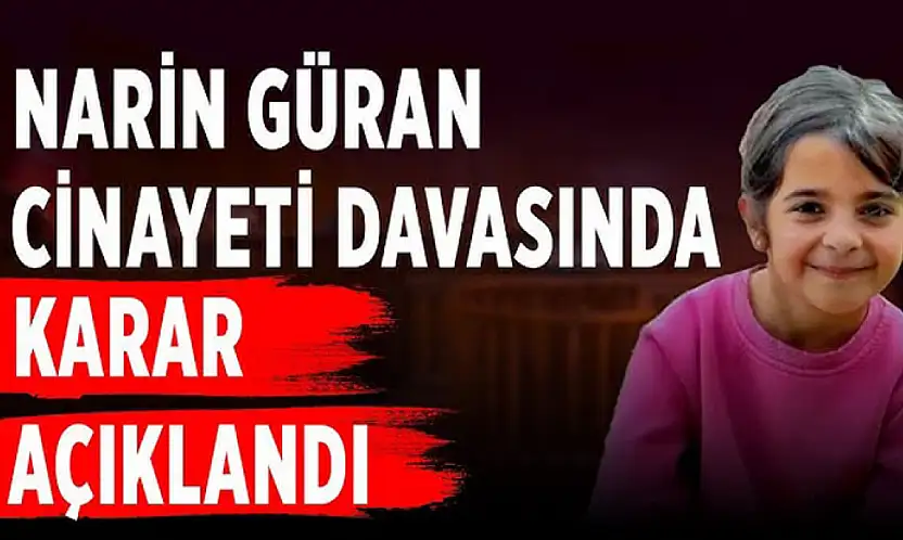 Narin cinayetinde Yargıtay kararı açıklandı