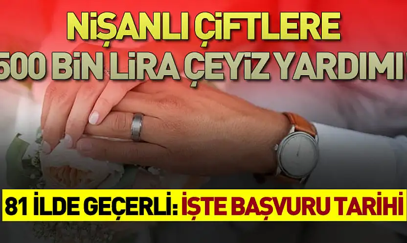 Nişanlı çiftlere 500 bin lira çeyiz yardımı!