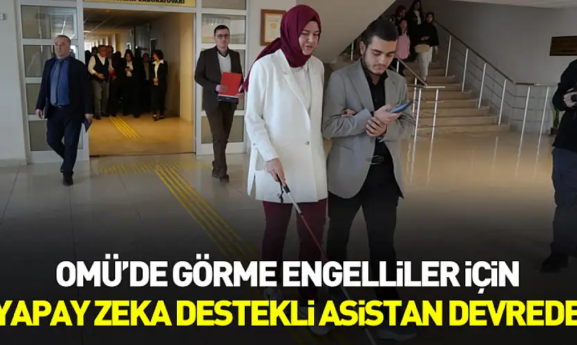 OMÜ'de görme engelliler için yapay zekâ destekli asistan devrede