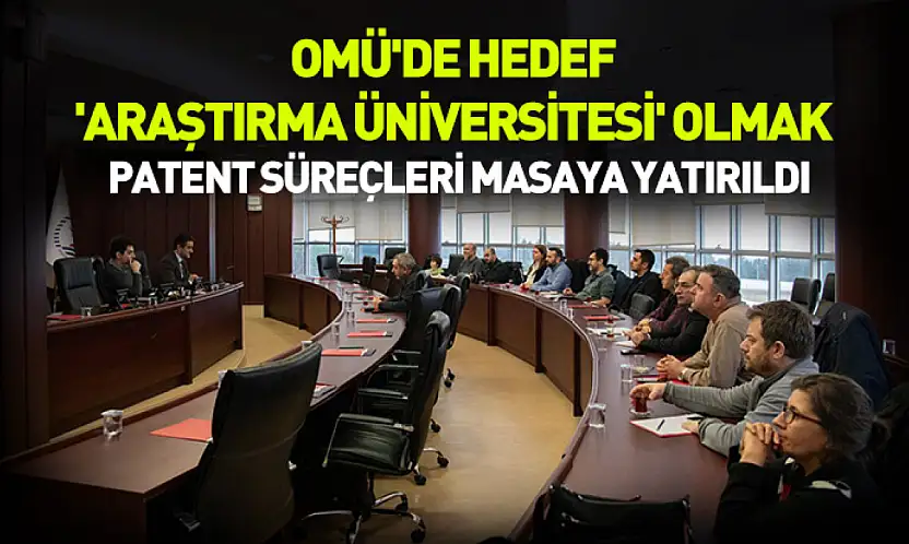 Omü'de hedef 'araştırma üniversitesi' olmak: Patent süreçleri masaya yatırıldı