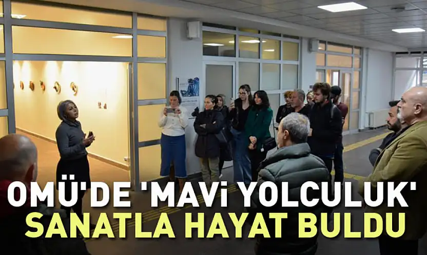 OMÜ'de 'Mavi Yolculuk' Sanatla Hayat Buldu