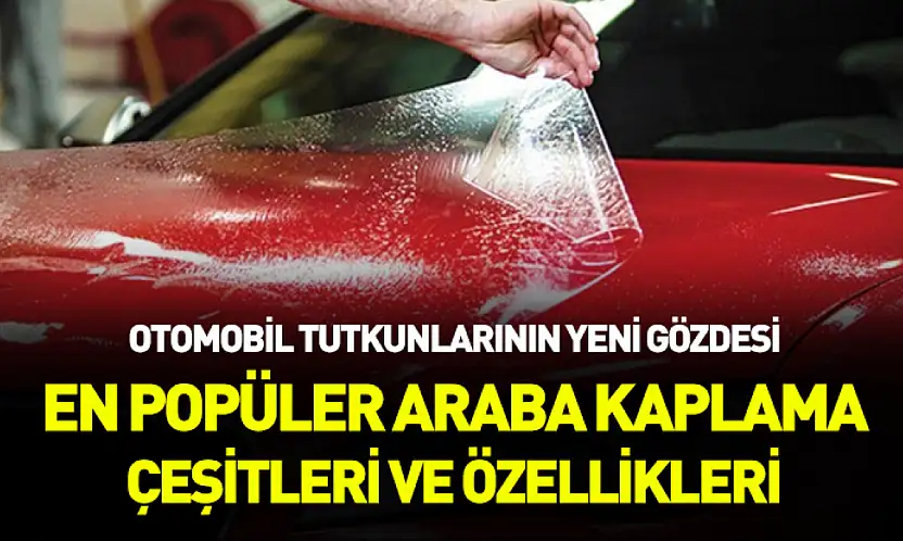 Otomobil tutkunlarının yeni gözdesi: En popüler araba kaplama çeşitleri ve özellikleri