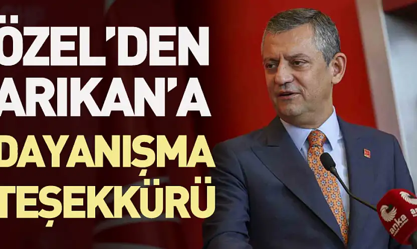 Özel'den Arıkan'a Dayanışma Teşekkürü