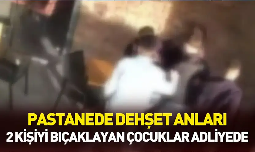 Pastanede 2 kişiyi bıçaklayan çocuklar adliyeye sevk edildi