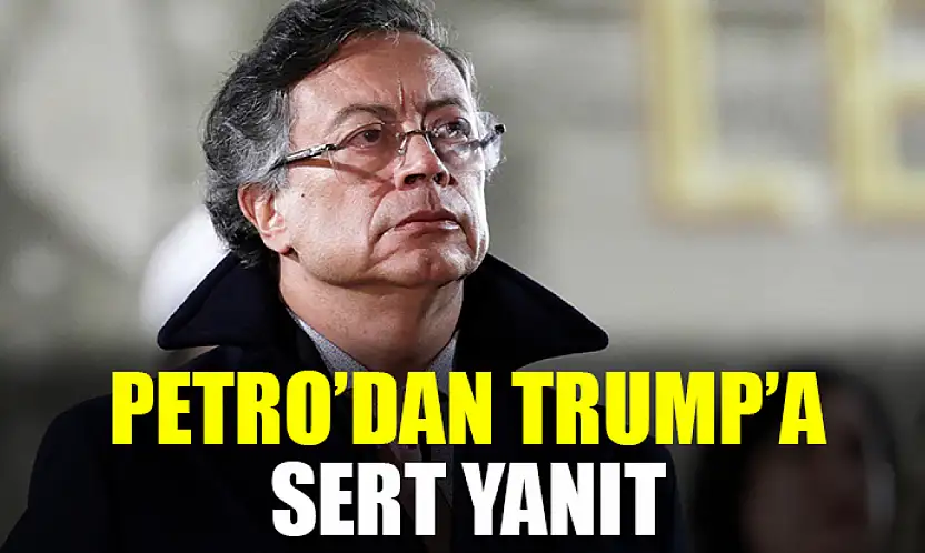 Petro'dan Trump'a Sert Yanıt