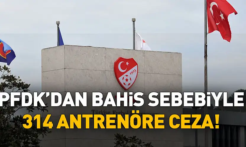 PFDK'dan Bahis Cezası: 314 Antrenöre Hak Mahrumiyeti