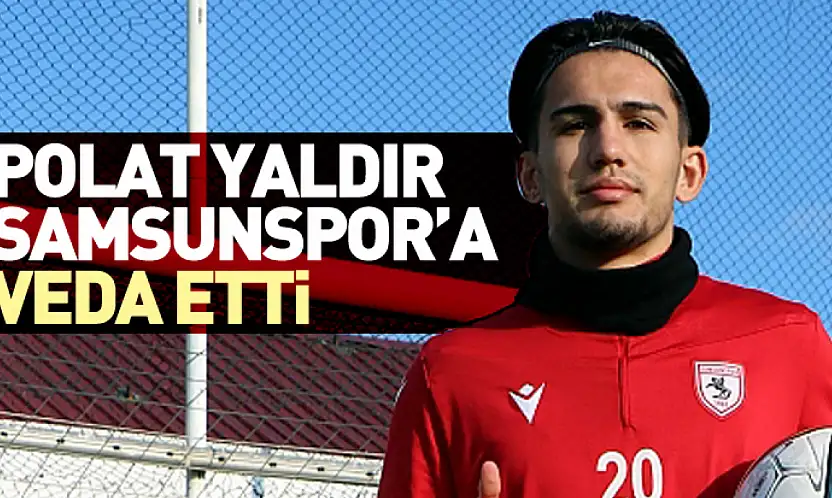 Polat Yaldır Samsunspor'a Veda Etti