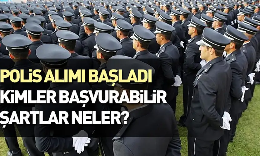 Polis Alımı Başladı: Kimler Başvurabilir, Şartlar Neler?