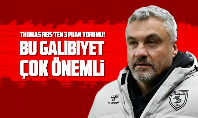 Reis, 'Bu Galibiyet çok önemli'