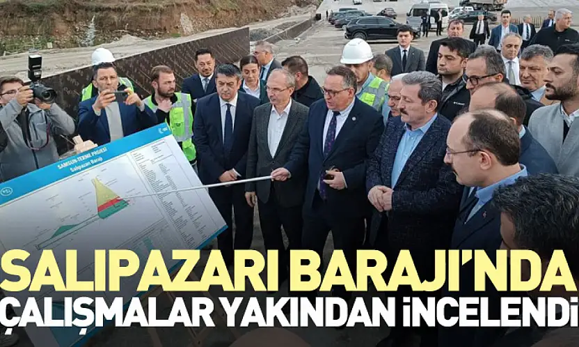 Salıpazarı Barajı'nda Çalışmalar Yakından İncelendi