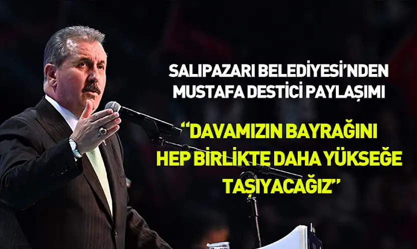 Salıpazarı'ndan Mustafa Destici paylaşımı