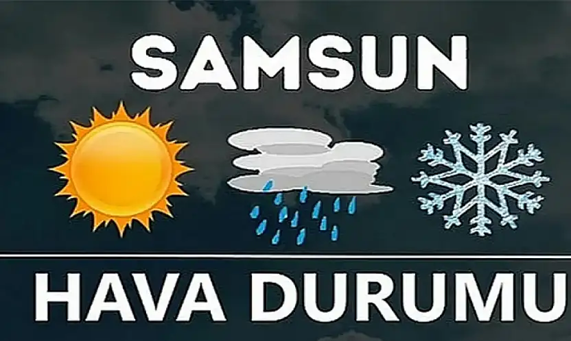 SAMSUN'DA 5 ARALIK HAVA DURUMU