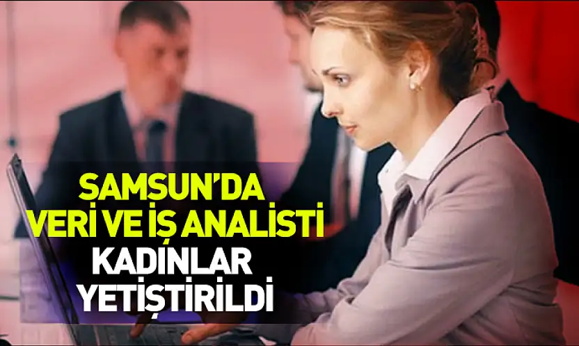 Samsun'da 50 kadına veri ve iş analisti eğitimi verildi