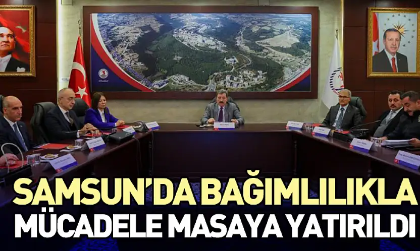Samsun'da Bağımlılıkla Mücadele Masaya Yatırıldı