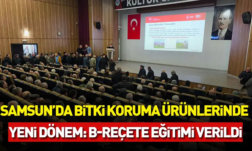 Samsun'da bitki koruma ürünlerinde yeni dönem: B-Reçete eğitimi verildi