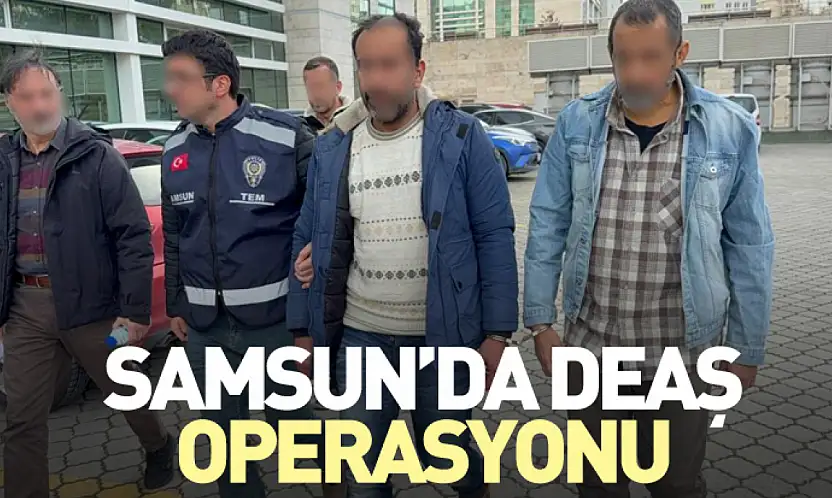 Samsun'da DEAŞ Operasyonu