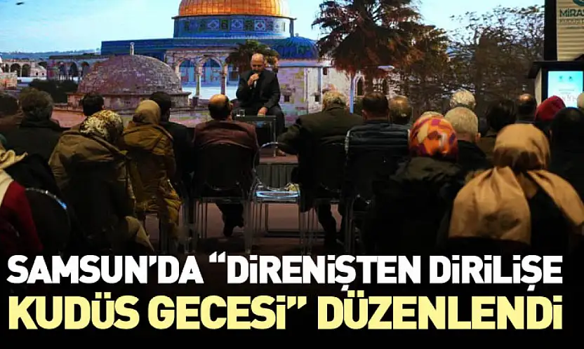 Samsun'da 'Direnişten Dirilişe Kudüs Gecesi' Düzenlendi