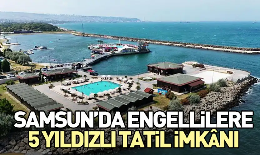 Samsun'da Engellilere 5 Yıldızlı Tatil İmkânı