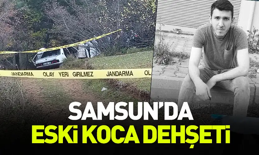 Samsun'da eski koca dehşeti