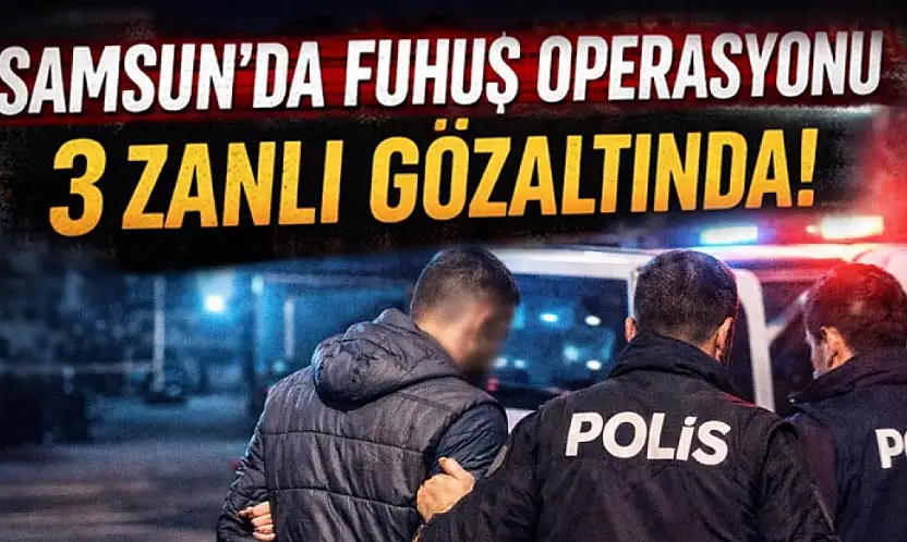 Samsun'da Fuhuş Operasyonu: 3 Zanlı Gözaltında