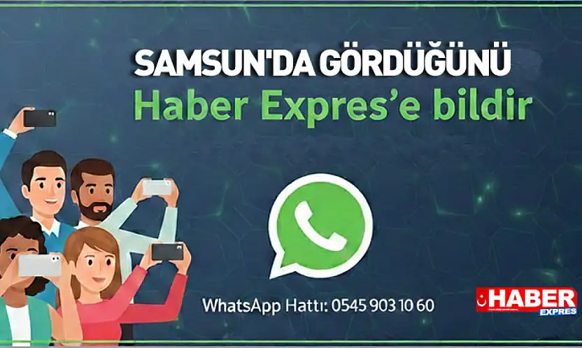 Samsun'da gördüğünü Haber Expres'e bildir