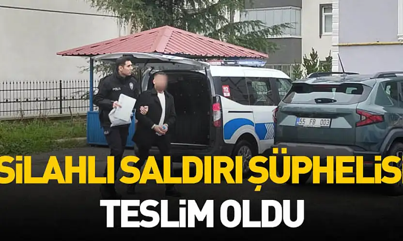 Silahlı saldırı şüphelisi teslim oldu