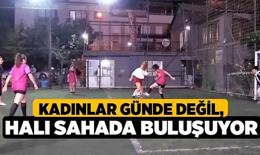 Samsun'da kadınlar haftada bir gün halı sahada buluşuyor