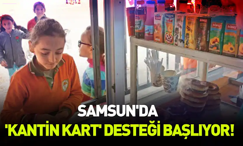 Samsun'da 'Kantin Kart' desteği başlıyor!
