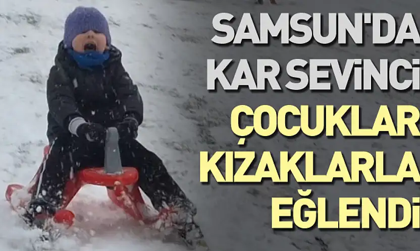 Samsun'da Kar Sevinci: Çocuklar Kızaklarla Eğlendi