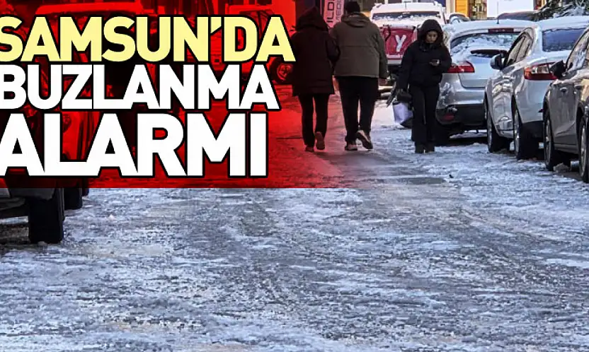 Samsun'da Karın Ardından Buzlanma Alarmı