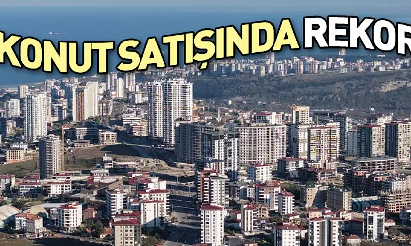 Samsun'da Konut Satışında Rekor Yıl