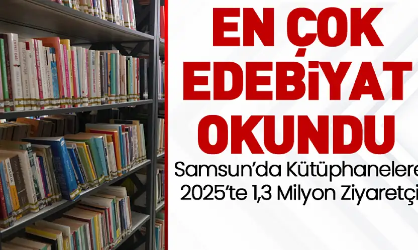 Samsun'da Kütüphanelere 2025'te 1,3 Milyon Ziyaretçi: En Çok Edebiyat Okundu