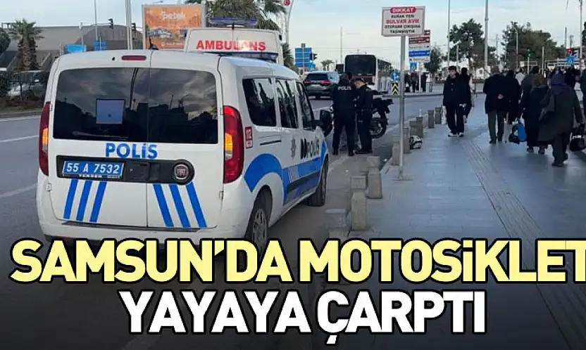 Samsun'da Motosiklet Yayaya Çarptı